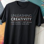 Unleashing Creativity: How Unique T Shirt Design Can Elevate Your Style